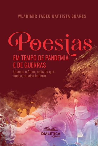 Poesias em Tempo de Pandemia e de Guerras | Wladimir Tadeu Baptista Soares