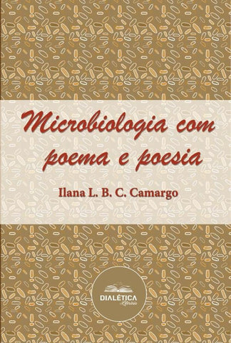 Microbiologia Com Poema E Poesia | Ilana L. B. C. Camargo