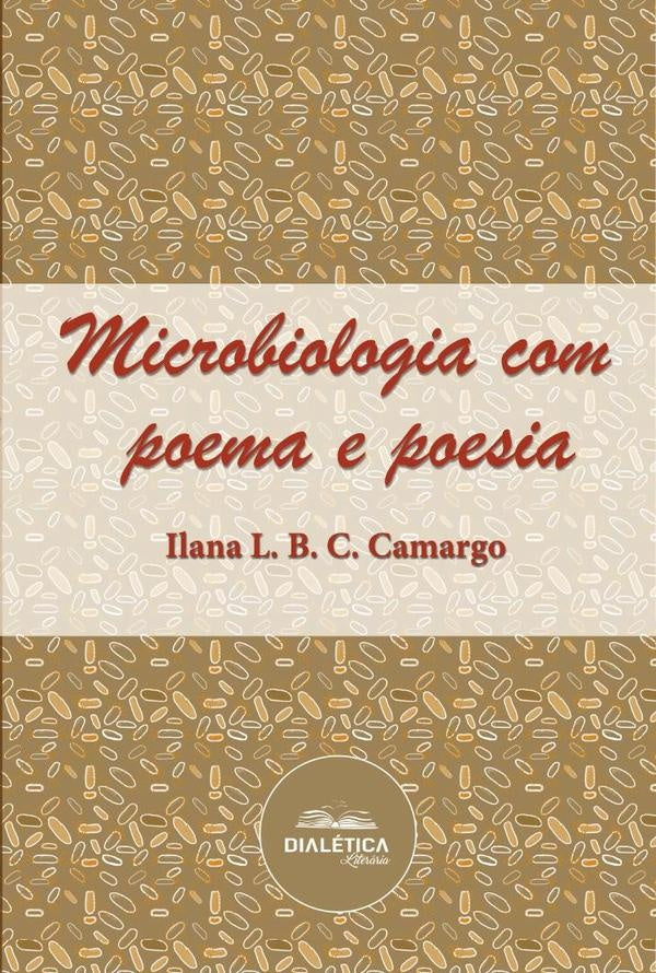 Microbiologia Com Poema E Poesia | Ilana L. B. C. Camargo