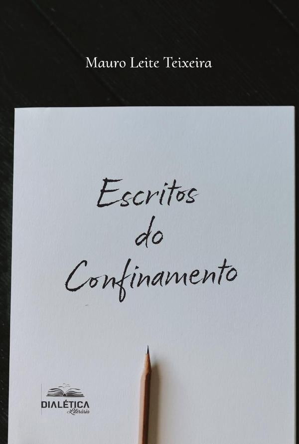 Escritos Do Confinamento | Mauro Leite Teixeira