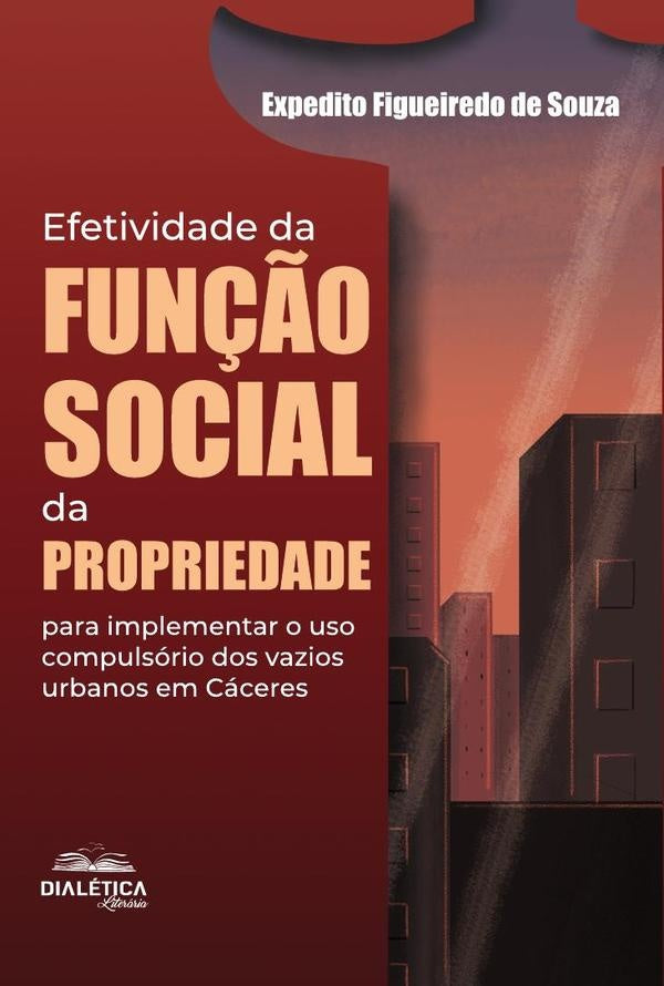 Efetividade Da Função Social Da Propriedade Para Implementar O Uso Compulsório Dos Vazios Urbanos Em | Expedito Figueiredo De Souza