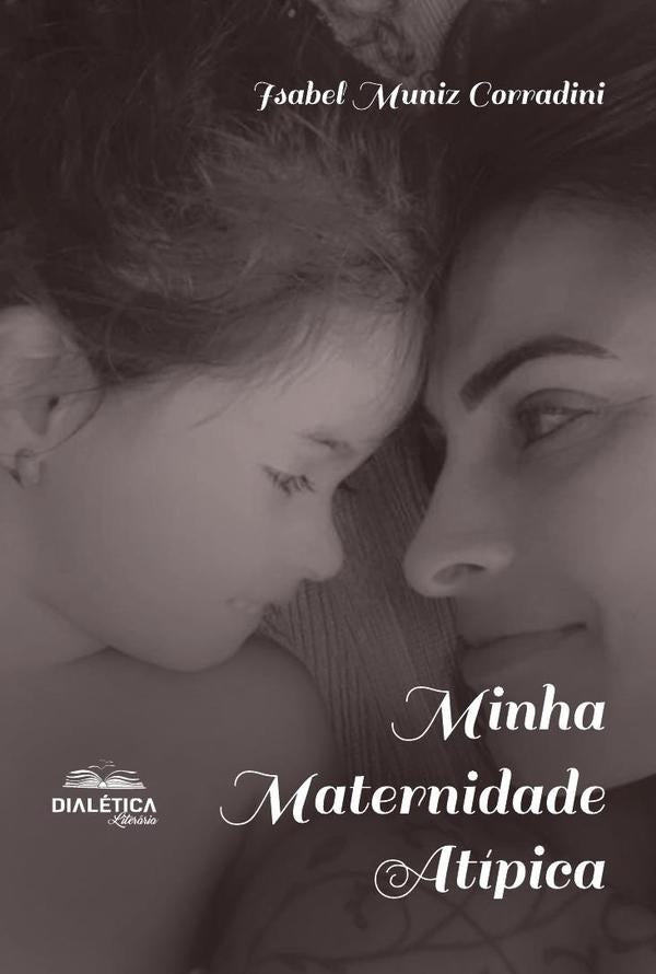 Minha Maternidade Atípica | Isabel Muniz Corradini