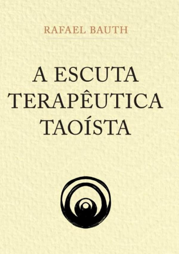 A Escuta Terapêutica Taoísta | Rafael Bauth Silva