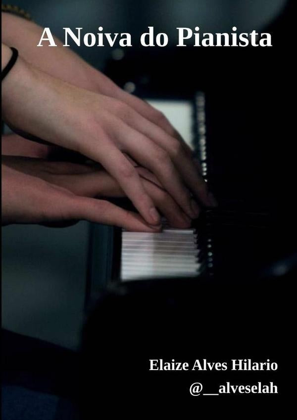 A Noiva Do Pianista | Elaize Alves Hilario