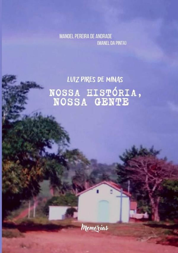 Luiz Pires De Minas - Nossa História, Nossa Gente | Manoel Pereira De Andrade (manel Da Pinta)
