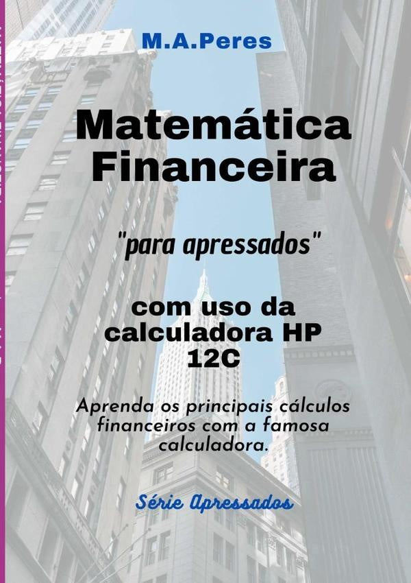 Matemática Financeira Para Apressados | M.a.peres