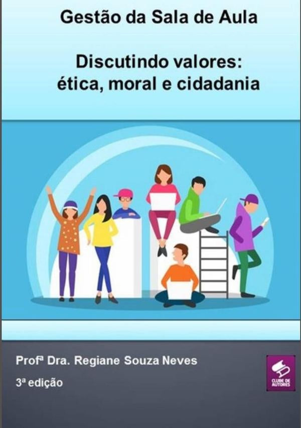 Gestão Da Sala De Aula  - Discutindo Valores: Ética, Moral E Cidadania. | Profª Dra. Regiane Souza Neves