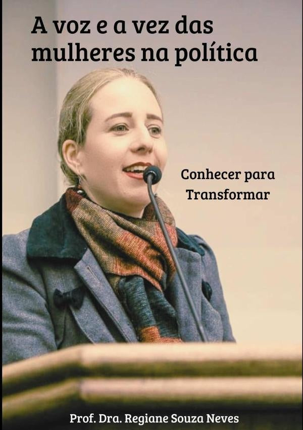A Voz E A Vez Das Mulheres Na Política: Conhecer Para Transformar | Profª Dra. Regiane Souza Neves