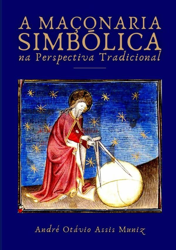 A Maçonaria Simbólica Na Perspectiva Tradicional | André Otávio Assis Muniz