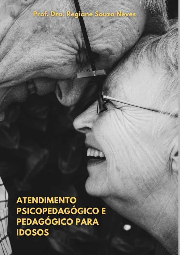 Atendimento Psicopedagógico E Pedagógico Para Idosos | Drª Regiane Souza Neves, Dra. Regiane Souza Neves