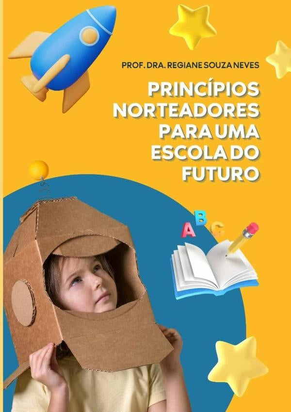 Princípios Norteadores Para Uma Escola Do Futuro | Drª Regiane Souza Neves, Dra. Regiane Souza Neves