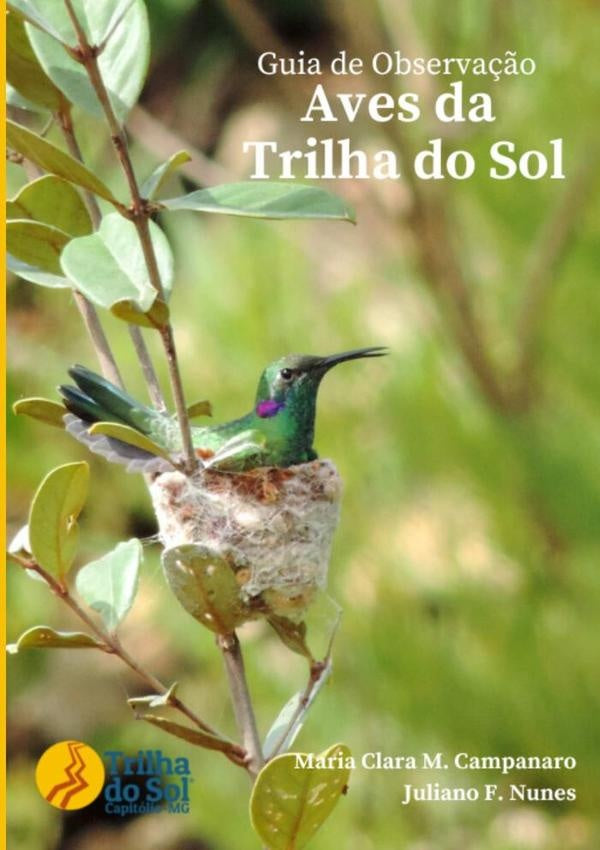 Guia De Observação - Aves Da Trilha Do Sol | Maria Clara Martins Campanaro E Juliano Fiorel...