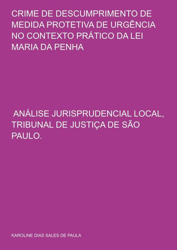 Crime De Descumprimento De Medida Protetiva De Urgência No Contexto Prático Da Lei Maria Da Penha | Karoline Dias Sales De Paula