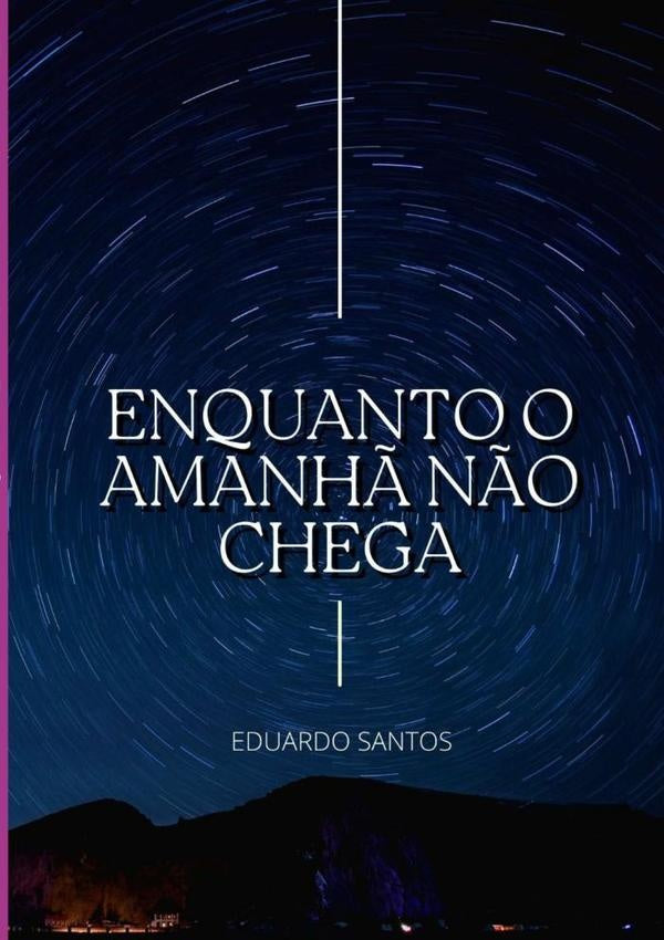 Enquanto O Amanhã Não Chega | Eduardo Santos