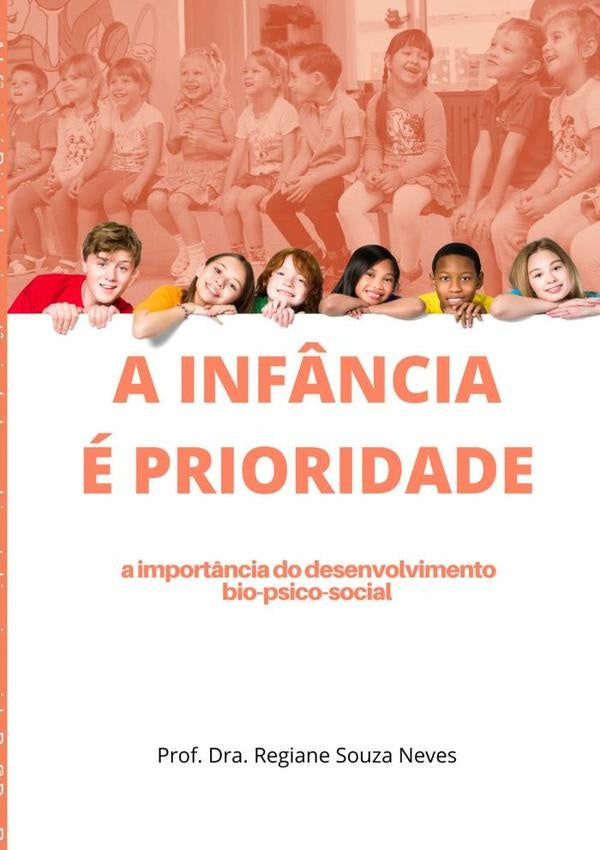 A Infância É Prioridade: A Importância Do Desenvolvimento Bio-psico-social | Drª Regiane Souza Neves, Dra. Regiane Souza Neves