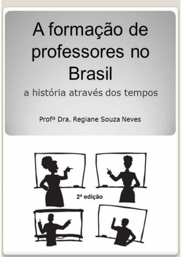 A Formação De Professores No Brasil - A História Através Dos Tempos | Profª Dra. Regiane Souza Neves