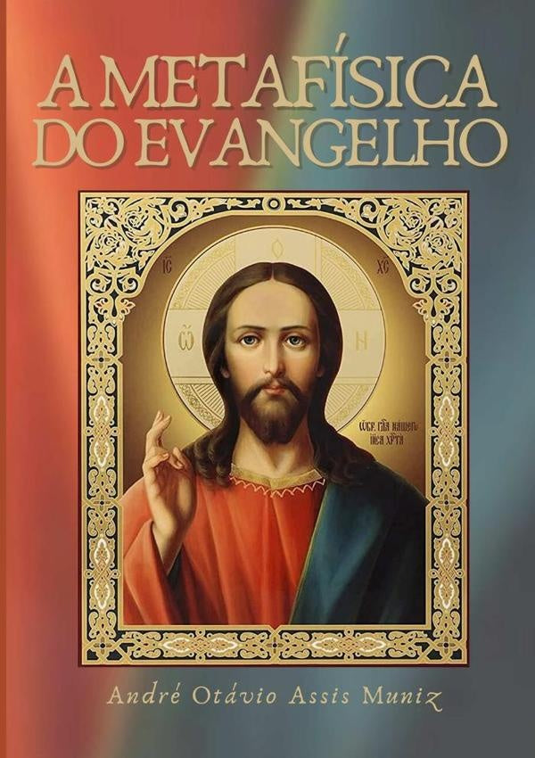 A Metafísica Do Evangelho | André Otávio Assis Muniz