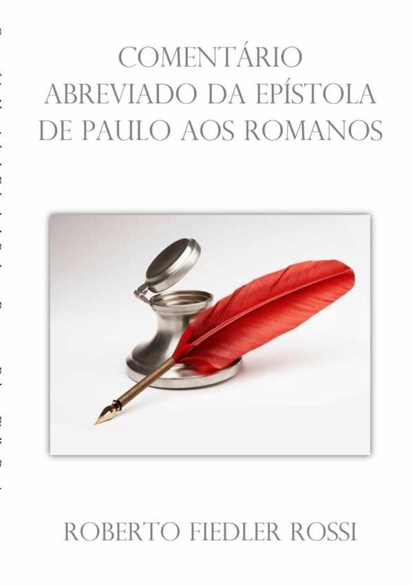 Comentário Abreviado Da Epístola De Paulo Aos Romanos | Roberto Fiedler Rossi