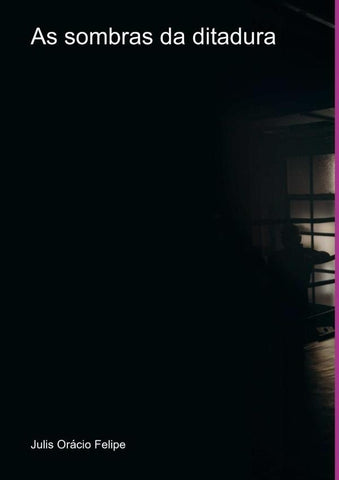 As Sombras Da Ditadura | Julis Orácio Felipe