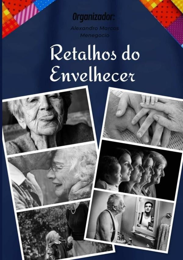 Retalhos Do Envelhecer | Alexandro Marcos Menegocio