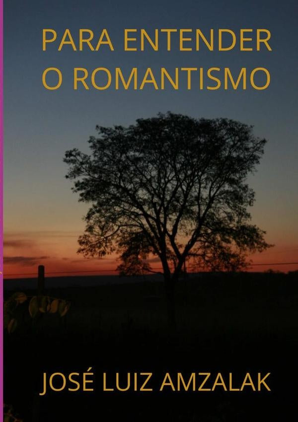 Para Entender O Romantismo | José Luiz Amzalak