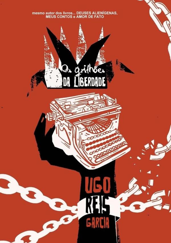 Os Grilhões Da Liberdade | Ugo Reis Garcia