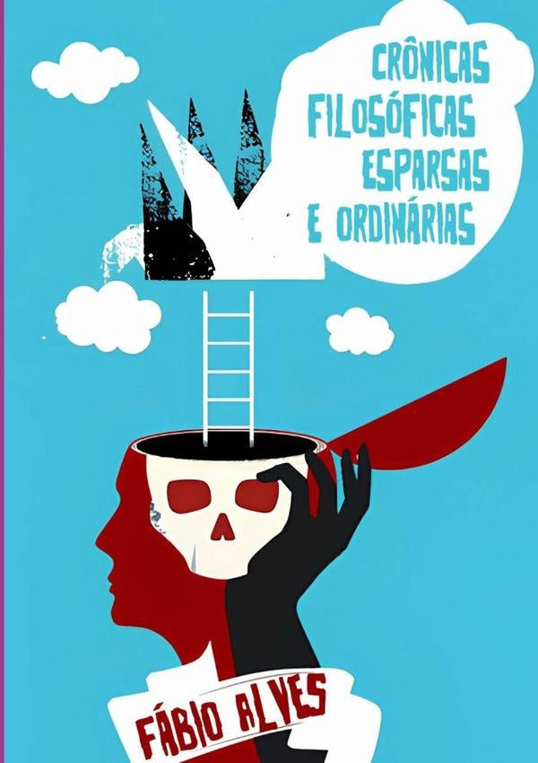 Crônicas Filosóficas Esparsas E Ordinárias | Fábio Alves