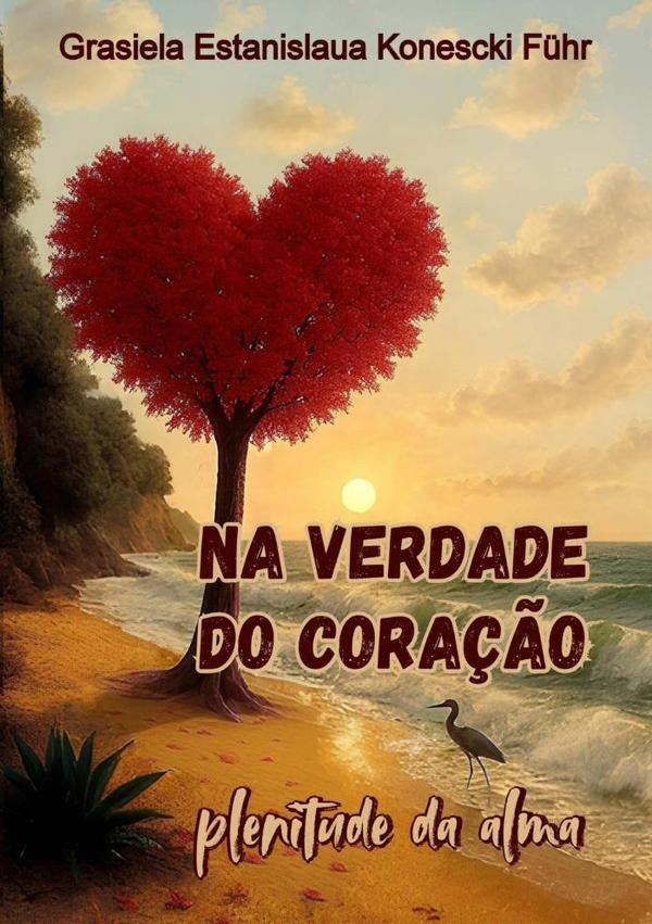 Na Verdade Do Coração | Grasiela Estanislaua Konescki Führ