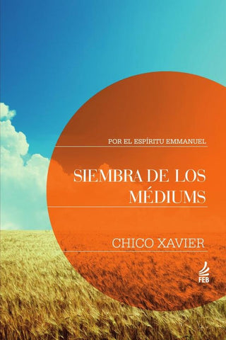 Siembra de los médiums (Seara dos médiuns - Espanhol) | Emmanuel (Espírito) Francisco Cândido (Autor) ...