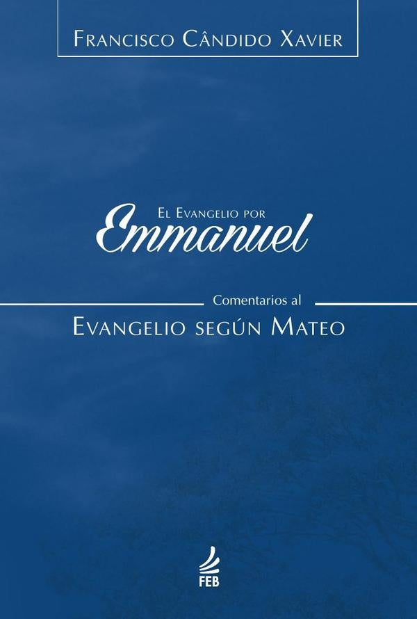 El evangelio por Emmanuel: comentarios al evangelio según Mateo (O evangelho por Emmanuel: comentári | Emmanuel (Espírito) Saulo Cesar Ribeiro da (Co...