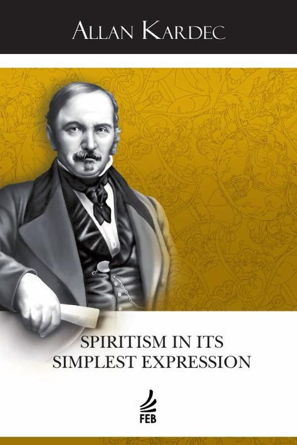 Spiritism in its simplest expression (O espiritismo na sua expressão mais simples - inglês) | Allan (Autor) Kardec