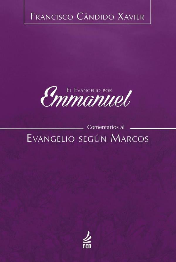 El evangelio por Emmanuel: comentarios al evangelio según Marcos | Emmanuel (Espírito) Saulo Cesar Ribeiro da (Co...