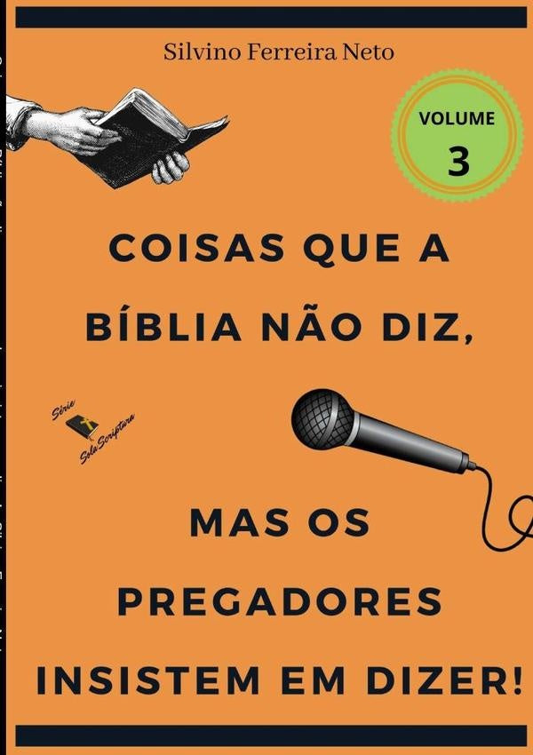 Coisas Que A Bíblia Não Diz, Mas Os Pregadores Insistem Em Dizer! | Silvino Ferreira Neto