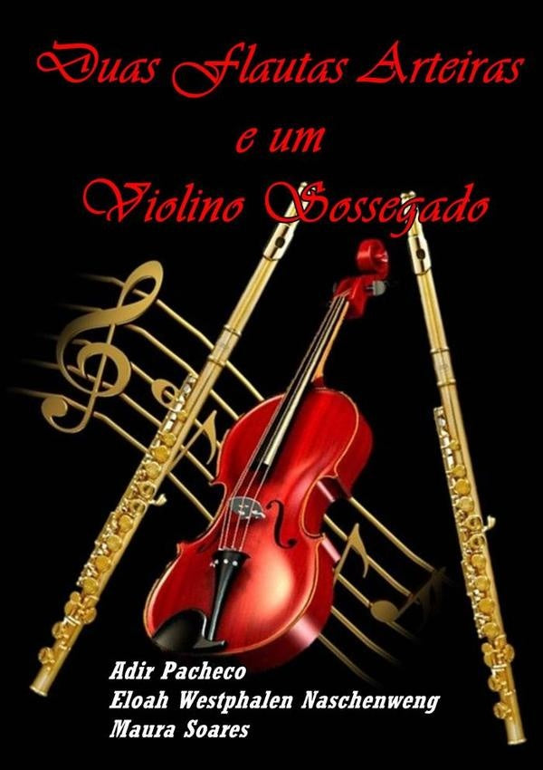 Duas Flautas Arteiras E Um Violino Sossegado | Westphalen Naschenweng, Maura Soares Eloah Wes...