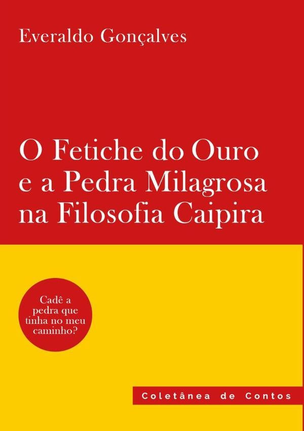 O Fetiche Do Ouro E A Pedra Milagrosa Na Filosofia Caipira | Everaldo Gonçalves