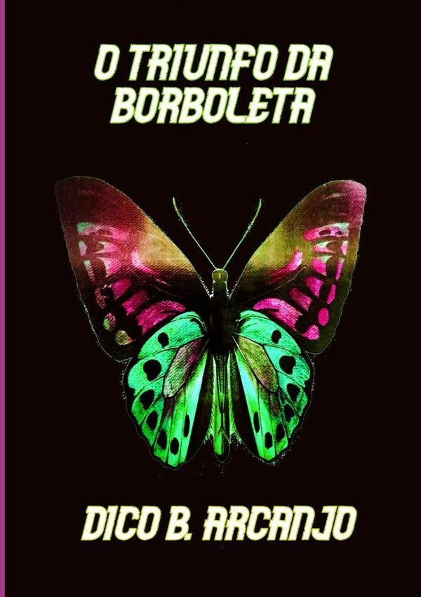 O Triunfo Da Borboleta | Dico B. Arcanjo