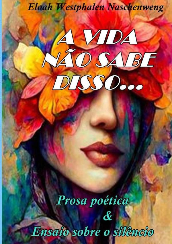 A Vida Não Sabe Disso... | Eloah Westphalen Naschenweng
