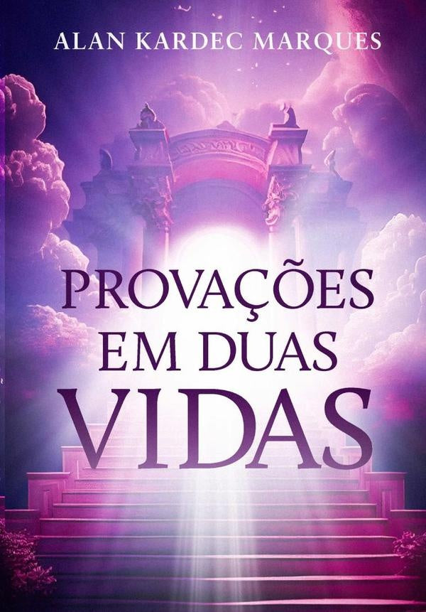 Provações Em Duas Vidas | Alan Kardec Marques
