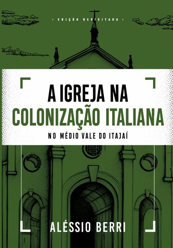 A Igreja Na Colonização Italiana No Médio Vale Do Itajaí | Aléssio Berri