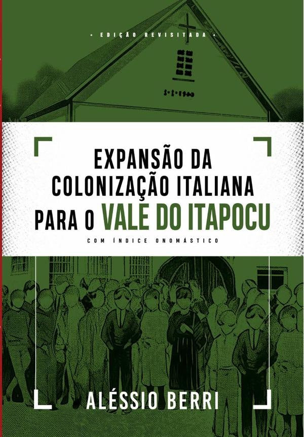 Expansão Da Colonização Italiana Para O Vale Do Itapocu | Aléssio Berri