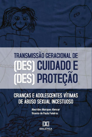 O processo de transmissão geracional das formas de (des)cuidado e (des)proteção | Alecrides Marques Alencar e Vicente de P