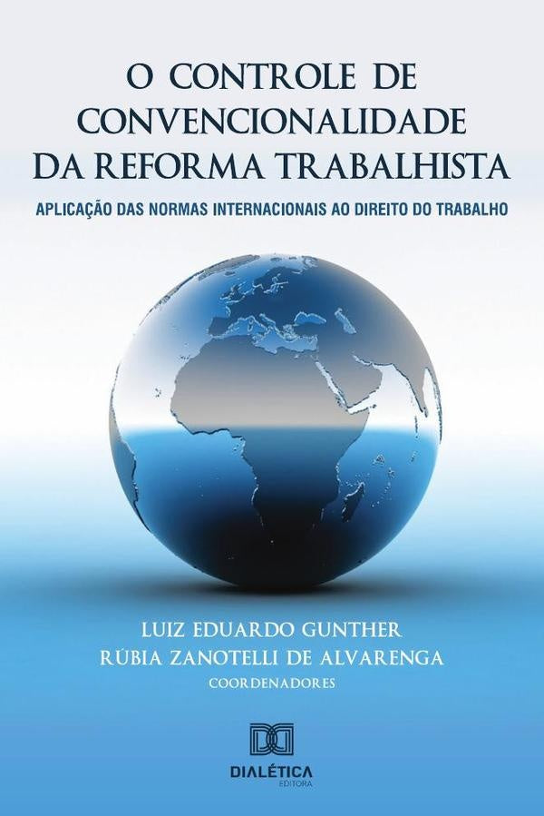 O controle de convencionalidade da reforma trabalhista | Luiz Eduardo Gunther, Eduardo Gunther e Rúbia ...