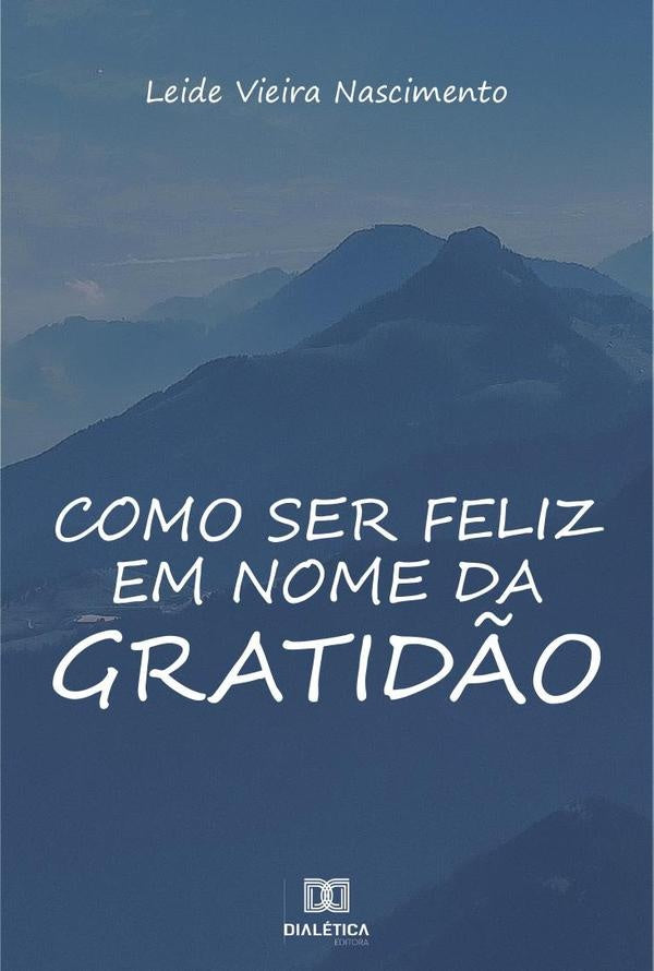 Como ser feliz em nome da gratidão | Leide Vieira Nascimento
