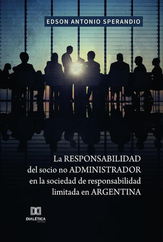 La responsabilidad del socio no administrador en la sociedad de responsabilidad limitada en Argentin | Edson Antonio Sperandio