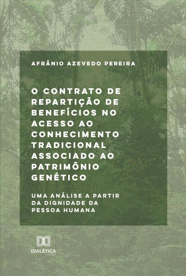 O contrato de repartição de benefícios no acesso ao conhecimento tradicional associado ao patrimônio | Afrânio Azevedo Pereira