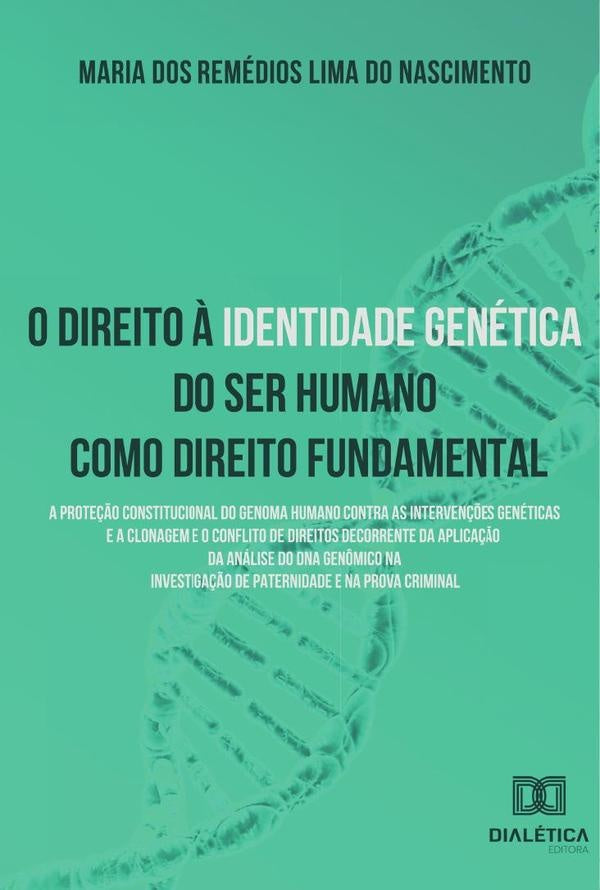 O direito à identidade genética do ser humano como direito fundamental | Maria dos Remédios Lima do Nasciment