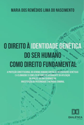 O direito à identidade genética do ser humano como direito fundamental | Maria dos Remédios Lima do Nasciment