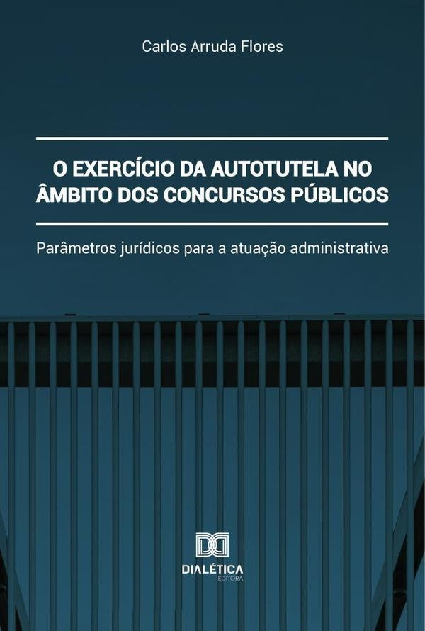 O exercício da autotutela no âmbito dos concursos públicos | Carlos Arruda Flores