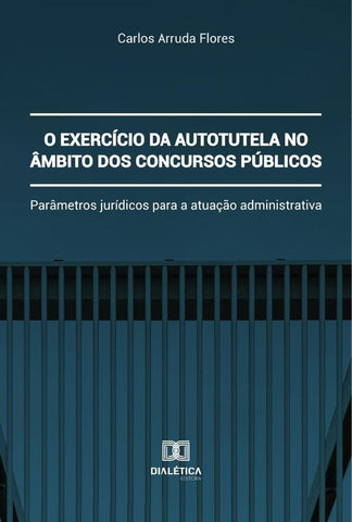 O exercício da autotutela no âmbito dos concursos públicos | Carlos Arruda Flores
