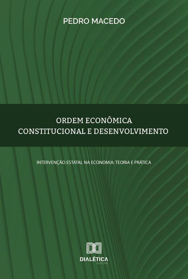 Ordem econômica constitucional e desenvolvimento | Pedro Macedo
